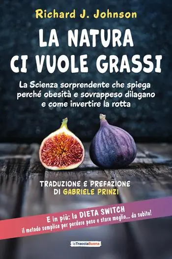 Pagamento Sicuro La Natura ci vuole grassi. La scienza sorprendente che spiega perché obesità e sovrappeso dilagano e come invertire la rotta