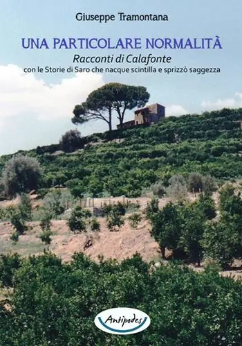 Vendita Finale Una particolare normalità. Racconti di Calafonte con le storie di Saro che nacque scintilla e sprizzò saggezza