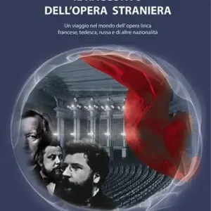 Il racconto dell‘opera straniera. Un viaggio nel mondo dell‘opera lirica francese, tedesca, russa e di altre nazionalità Nuovo Arrivo