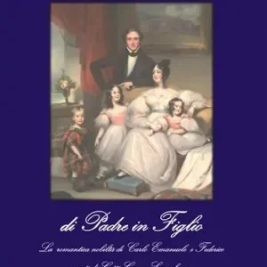 Di padre in figlio. La romantica nobiltà di Carlo Emanuele e Federico conti di Cotti Ceres e Scurzolengo Ultimissimo Modello
