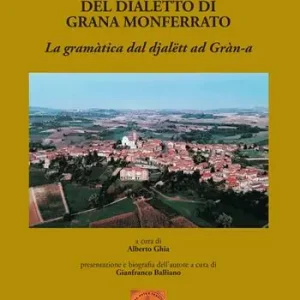 Compra Oggi Stesso Grammatica del dialetto di Grana Monferrato. La gramàtica dal djalëtt ad Gràn-a