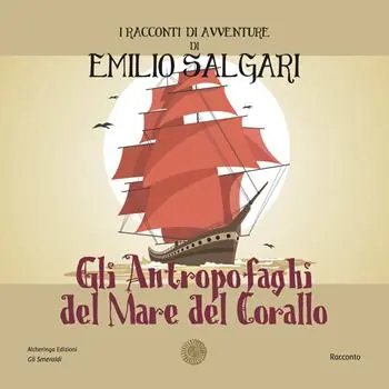Gli antropofaghi del mare del corallo. I racconti di avventure di Emilio Salgari. Nuova ediz. Nuova Collezione
