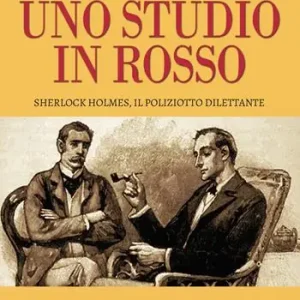 Uno studio in rosso. Sherlock Holmes, il poliziotto dilettante Offerta