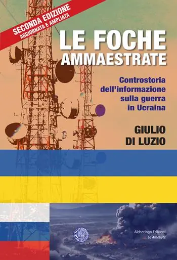 Esclusivo Le foche ammaestrate. Controstoria dell‘informazione sulla guerra in Ucraina