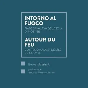 Ultime Pezzi Intorno al fuoco. Fiabe sakalava dell‘isola di Nosy Be-Autour du feu. Contes sakalava de l‘île de Nosy Be