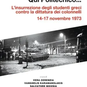 Prezzo Ridotto Qui Politecnico... L‘insurrezione degli studenti greci contro la dittatura dei colonnelli, 14-17 novembre 1973