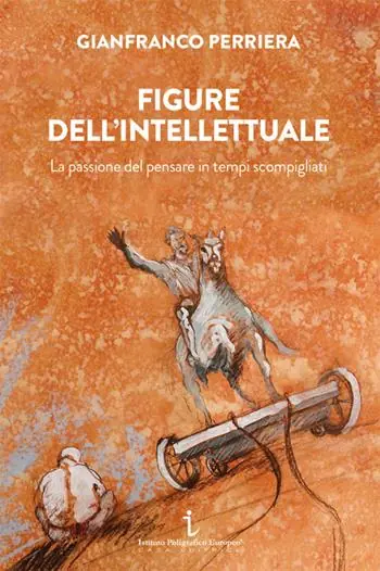 Figure dell‘intellettuale. La passione del pensare in tempi scompigliati Nuovo Arrivo
