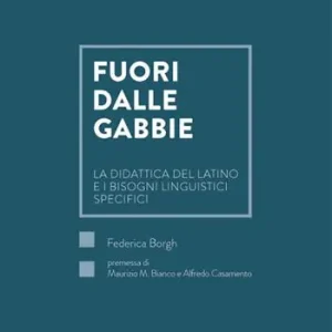 Fuori dalle gabbie. La didattica del latino e i bisogni linguistici specifici Compra Adesso