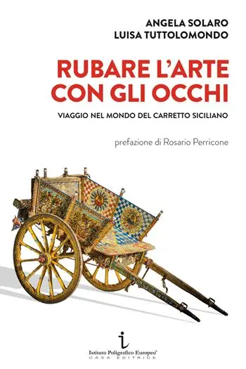 Rubare l‘arte con gli occhi. Viaggio nel mondo del carretto siciliano Compra Adesso