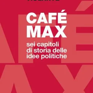 Ultima Occasione Café Max. Sei capitoli di storia delle idee politiche