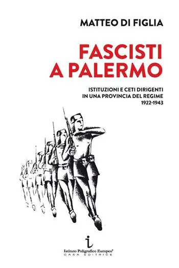 Fascisti a Palermo. Istituzioni e ceti dirigenti in una provincia del regime 1922-1943 Più Venduto