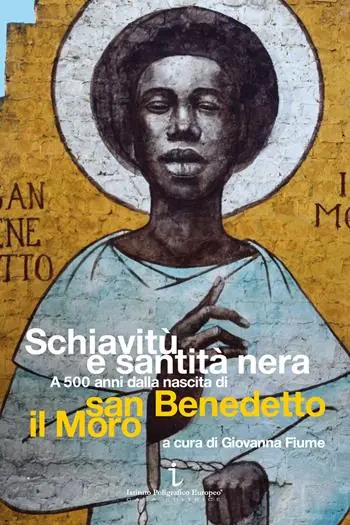 Schiavitù e santità nera. A 500 anni dalla nascita di san Benedetto il Moro Offerta Del Giorno