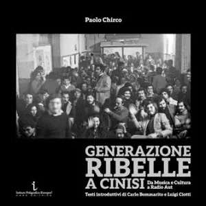 Generazione ribelle a Cinisi. Da Musica e Cultura a Radio Aut. Ediz. illustrata Professionale