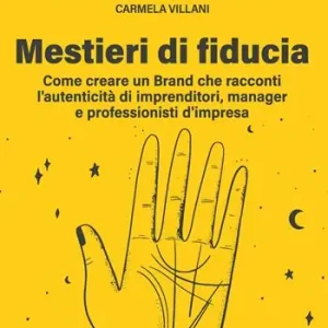 Vendita Finale Mestieri di fiducia. Come creare un Brand che racconti l’autenticità di imprenditori, manager e professionisti d’impresa