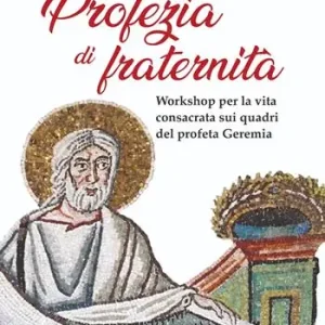 Profezia di fraternità. Workshop per la vita consacrata sui quadri del profeta Geremia Novità