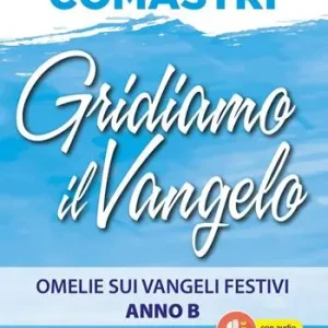 Gridiamo il Vangelo. Omelie sui Vangeli festivi. Anno B. Con QR-Code Promozione Esclusiva