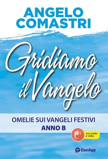 Gridiamo il Vangelo. Omelie sui Vangeli festivi. Anno B. Con QR-Code Promozione Esclusiva