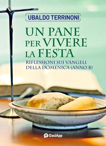 Occasione Imperdibile Un pane per vivere la festa. Riflessioni sui Vangeli della Domenica. Anno B