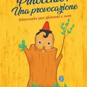 Pinocchio? Una provocazione. Itinerario per giovani e non Occasione Imperdibile