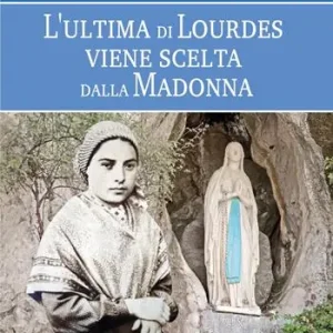 Offerta Speciale L‘ultima di Lourdes viene scelta dalla Madonna