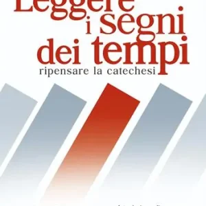 Leggere i segni dei tempi. Ripensare la catechesi Prezzo Scontato