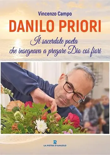 Danilo Priori. Il sacerdote che insegnava a pregare Dio coi fiori Offerta Limitata