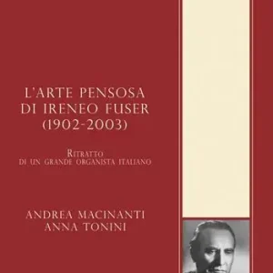 Offerta Lampo L‘arte pensosa di Ireneo Fuser (1902-2003). Ritratto di un grande organista italiano