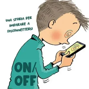On-off. Una storia per imparare a disconnettersi Non Perdere