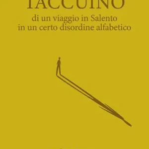 Taccuino di un viaggio in Salento in un certo disordine alfabetico Più Venduto