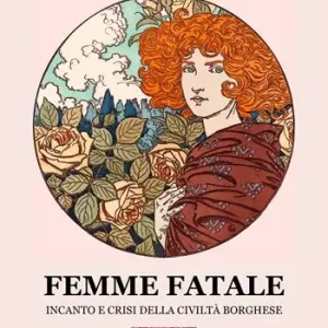Nuovo Arrivo Femme fatale. Incanto e crisi della civiltà borghese
