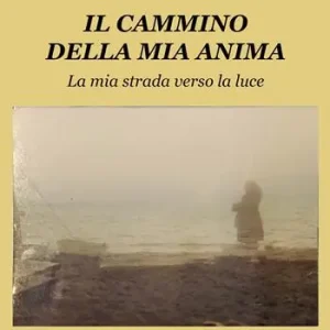 Il cammino della mia anima. La mia strada verso la luce Offerta Speciale