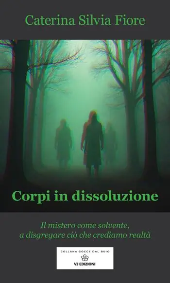 Corpi in dissoluzione. Il mistero come solvente, a disgregare ciò che crediamo realtà Scelto Dai Clienti