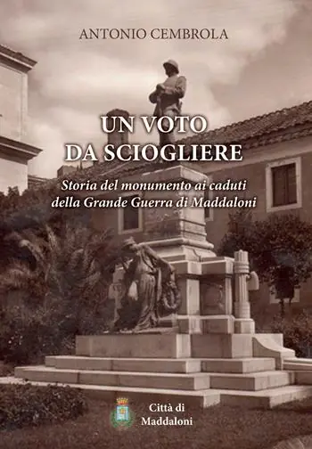 Novità Un voto da sciogliere. Storia del monumento ai caduti della Grande Guerra di Maddaloni