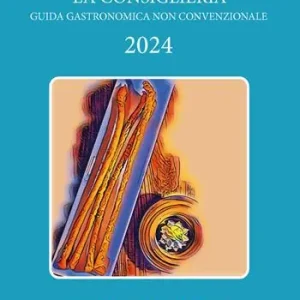 Consiglieria 2024. Guida gastronomica non convenzionale. Un finale diverso. Ediz. integrale Prezzo Ridotto
