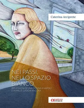 Novità Nei passi, nello spazio bianco. Riflessioni di una donna a Napoli e in mille luoghi ancora