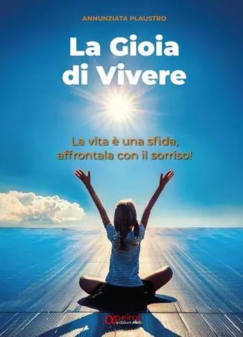 Esclusivo La gioia di vivere. La vita è una sfida, affrontala con il sorriso!