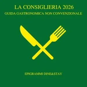 Acquista Ora La Consiglieria 2026. Guida gastronomica non convenzionale. Epigrammi Dine&Stay