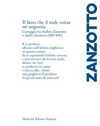 Must-Have «Il fatto che il male esista mi angustia». Carteggio fra Andrea Zanzotto e Attilio Zambon (1937-1947)
