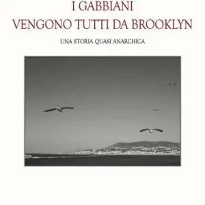 I gabbiani vengono tutti da Brooklyn. Una storia quasi anarchica Vendita Finale