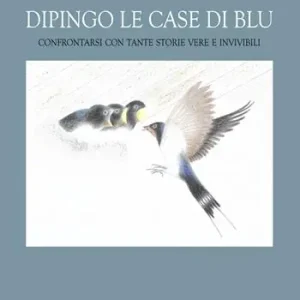 Dipingo le case di blu. Confrontarsi con tante storie vere e invivibili Economico
