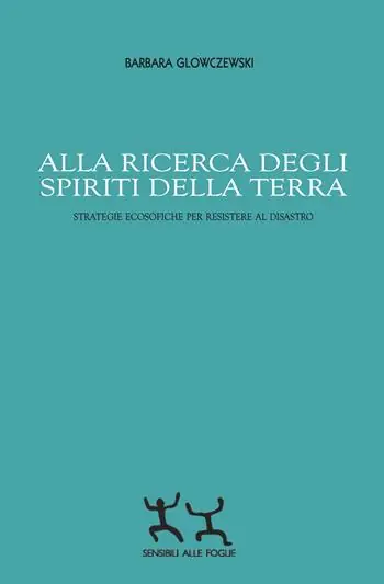 Alla ricerca degli spiriti della Terra. Strategie ecosofiche per resistere al disastro Compra Online