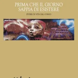 Must-Have Prima che il giorno sappia di esistere. Storie di vita dal Congo