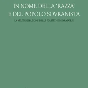 In nome della «razza» e del popolo sovranista. La militarizzazione delle politiche migratorie Scelto Dai Clienti