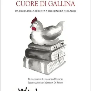 Ordina Subito Cuore di gallina. Da figlia della foresta a prigioniera nei lager