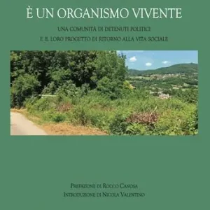 La libertà è un organismo vivente. Una comunità di detenuti politici e il loro progetto di ritorno alla vita sociale Pagamento Sicuro