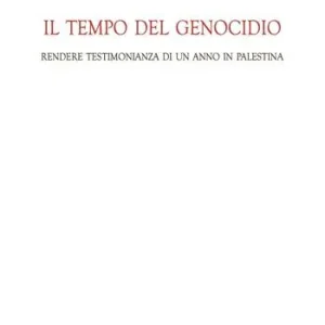 Il tempo del genocidio. Rendere testimonianza di un anno in Palestina Saldi