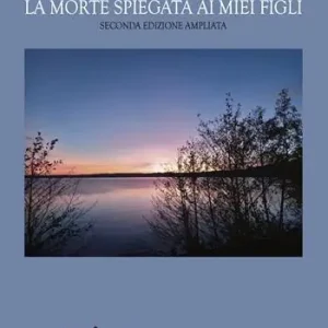 La morte spiegata ai miei figli. Ediz. ampliata Nuova Collezione
