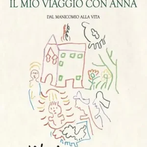 Compra Oggi Stesso Il mio viaggio con Anna. Dal manicomio alla vita