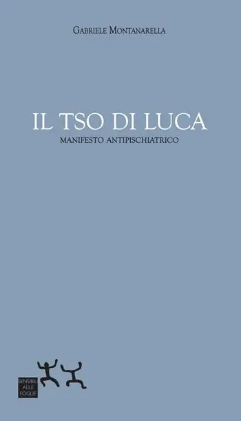 Soddisfatti O Rimborsati Il TSO di Luca. Manifesto antipsichiatrico