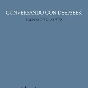 Quantità Limitata Conversando con DeepSeek. Il mondo che ci (a)spetta